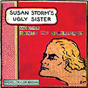 Rachel Taylor Brown: Susan Storm’s Ugly Sister and Other Saints and Superheroes
